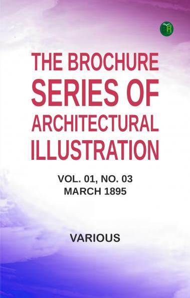 The Brochure Series of Architectural Illustration Vol. 01 No. 03 March 1895