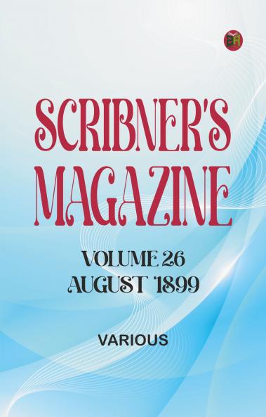 Scribner's Magazine Volume 26 August 1899