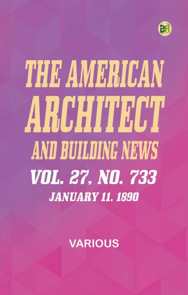 The American Architect and Building News Vol. 27 No. 733 January 11 1890
