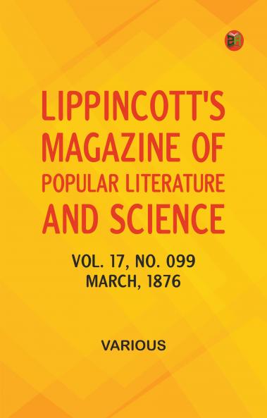 Lippincott's Magazine of Popular Literature and Science Volume 17 No. 099 March 1876