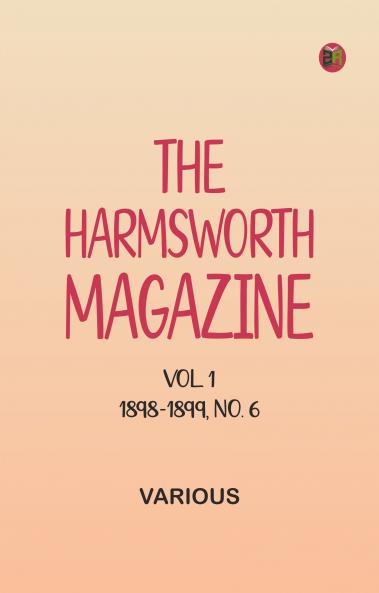 The Harmsworth Magazine Vol. 1 1898-1899 No. 6