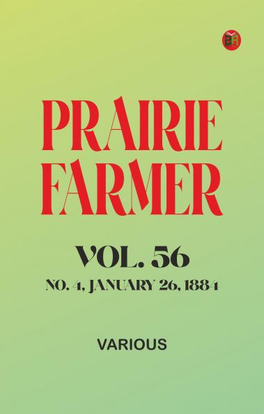 Prairie Farmer Vol. 56: No. 4 January 26 1884