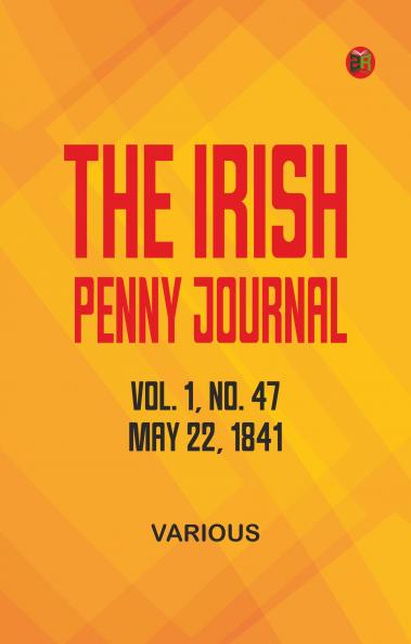 The Irish Penny Journal Vol. 1 No. 47 May 22 1841
