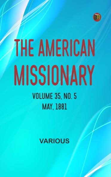 The American Missionary -- Volume 35 No. 5 May 1881