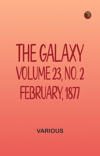 The Galaxy Volume 23 No. 2 February 1877