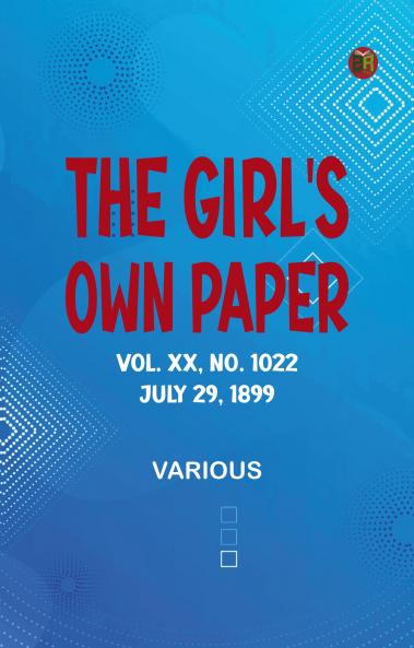 The Girl's Own Paper Vol. XX No. 1022 July 29 1899