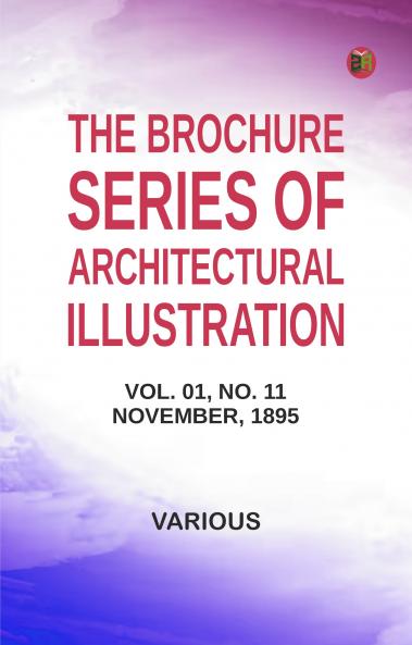 The Brochure Series of Architectural Illustration Vol. 01 No. 11 November 1895