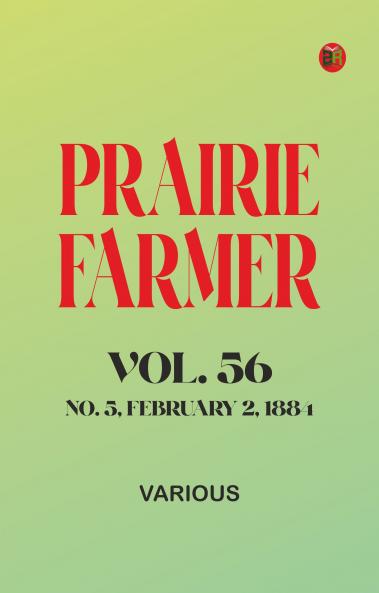 Prairie Farmer Vol. 56: No. 5 February 2 1884