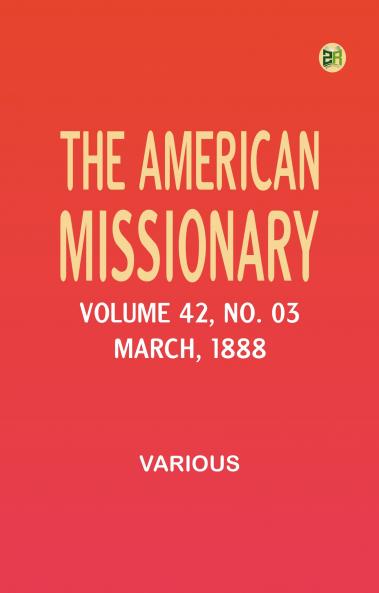 The American Missionary -- Volume 42 No. 03 March 1888