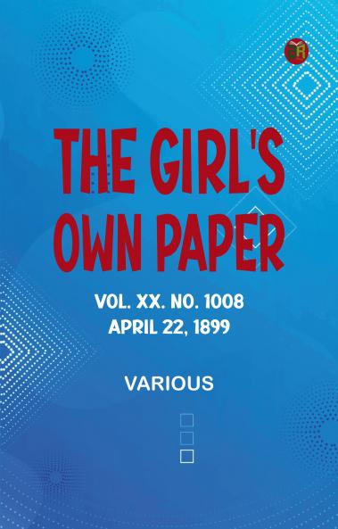 The Girl's Own Paper Vol. XX. No. 1008 April 22 1899