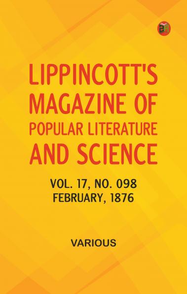 Lippincott's Magazine of Popular Literature and Science Volume 17 No. 098 February 1876