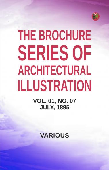 The Brochure Series of Architectural Illustration Vol. 01 No. 07 July 1895