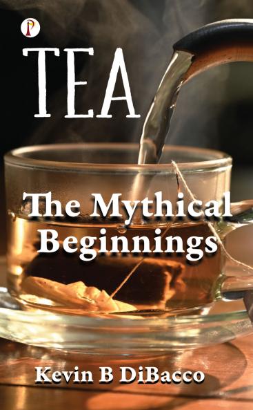 TEA: THE MYTHICAL BEGINNINGS