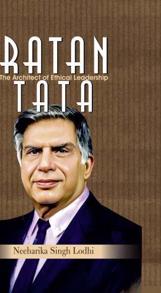 Ratan Tata : The Architect of Ethical Leadership