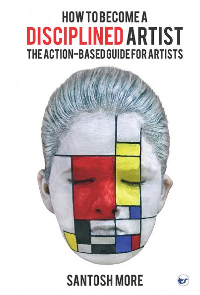 HOW TO BECOME A DISCIPLINED ARTIST: THE ACTION-BASED GUIDE FOR ARTISTS