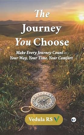 The Journey You Choose: Make Every Journey Count—Your Way Your Time Your Comfort