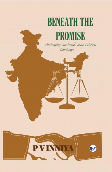 Beneath The Promise: An Enquiry Into India's Social Political Landscape