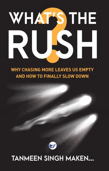 What’s the Rush?: Why Chasing More Leaves Us Empty—and How to Finally Slow Down