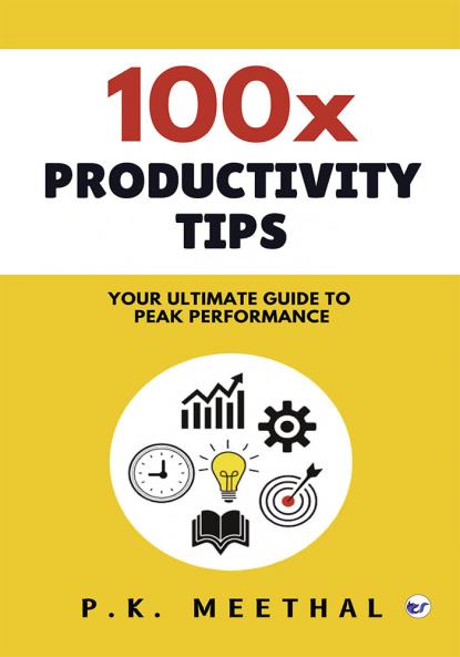 100x Productivity Tips:YOUR ULTIMATE GUIDE TO PEAK PERFORMANCE