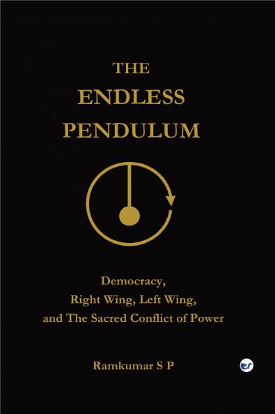 The Endless Pendulum: Democracy Right Wing Left Wing and The Sacred Conflict of Power