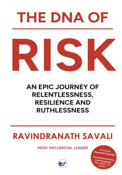 THE DNA OF RISK: An Epic Journey of Relentlessness Resilience and Ruthlessness