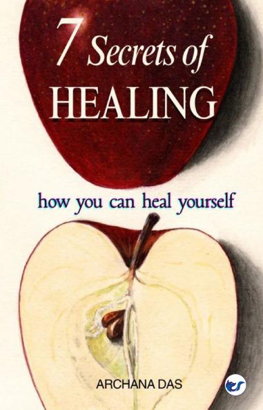7 Secrets of Healing:how you can heal yourself