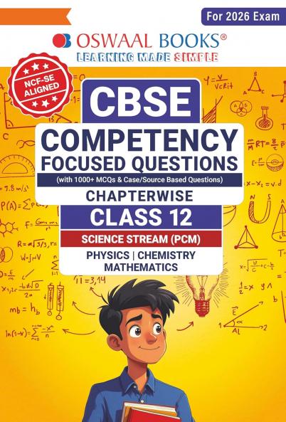 Oswaal CBSE Competency Focused Questions Chapter-wise Class 12: PCM (Physics Chemistry Mathematics)