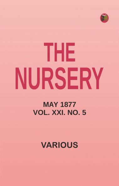 The Nursery May 1877 Vol. XXI. No. 5