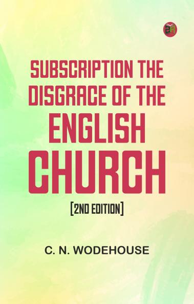 Subscription the disgrace of the English Church [2nd edition]