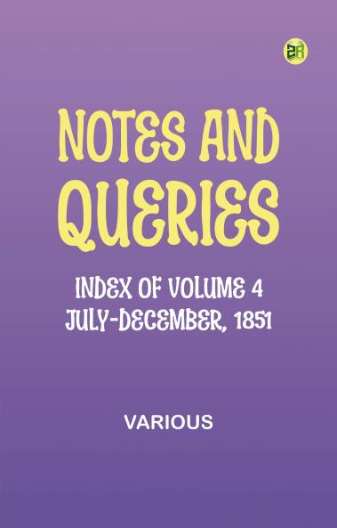 Notes and Queries Index of Volume 4 July-December 1851