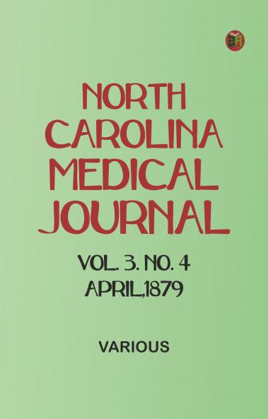 North Carolina Medical Journal. Vol. 3. No. 4. April 1879
