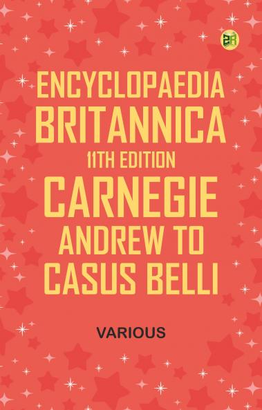 Encyclopaedia Britannica 11th Edition Carnegie Andrew to Casus Belli