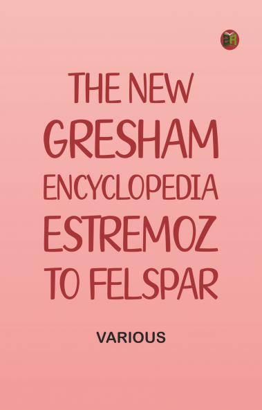 The New Gresham Encyclopedia. Estremoz to Felspar