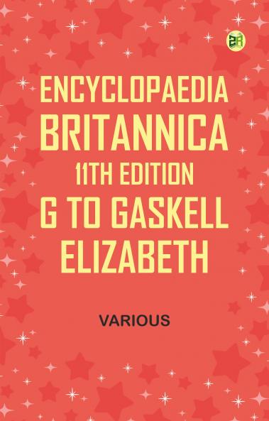 Encyclopaedia Britannica 11th Edition G to Gaskell Elizabeth