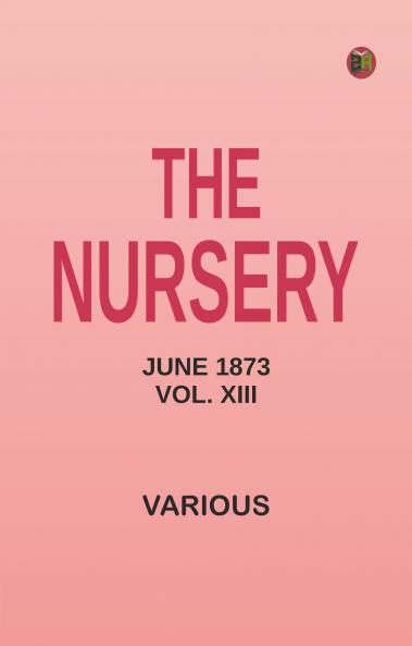 The Nursery June 1873 Vol. XIII