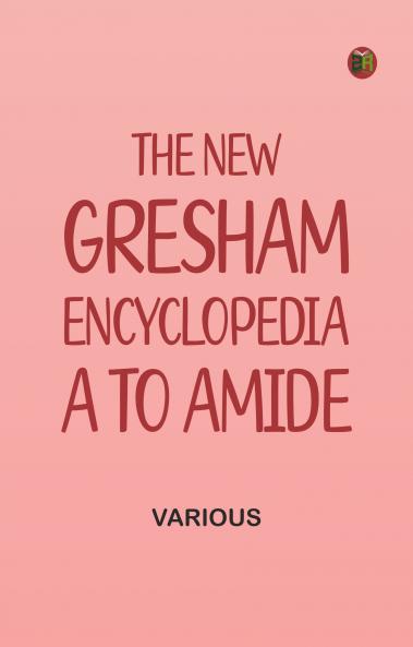 The New Gresham Encyclopedia. A to Amide