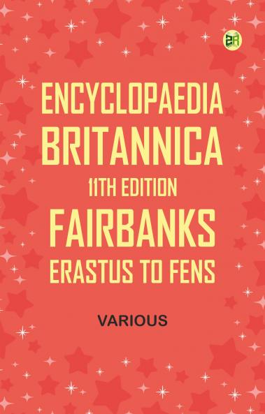 Encyclopaedia Britannica 11th Edition Fairbanks Erastus to Fens