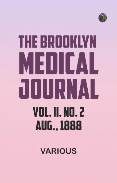 The Brooklyn Medical Journal. Vol. II. No. 2. Aug. 1888