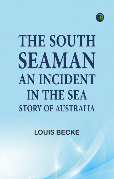 The South Seaman: An Incident in the Sea Story of Australia
