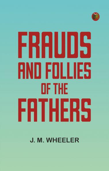 Frauds and Follies of the Fathers