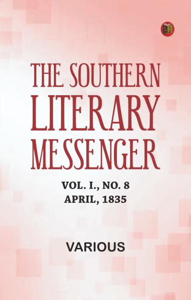 The Southern Literary Messenger Vol. I. No. 8 April 1835