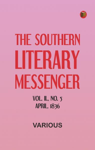 The Southern Literary Messenger Vol. II. No. 5 April 1836
