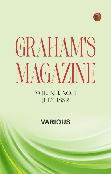 Graham's Magazine Vol. XLI No. 1 July 1852