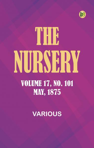 The Nursery Volume 17 No. 101 May 1875