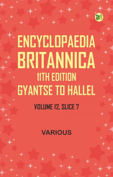 Encyclopaedia Britannica 11th Edition Gyantse to HallelVolume 12 Slice 7