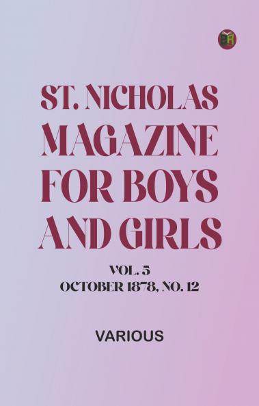 St. Nicholas Magazine for Boys and Girls Vol. 5 October 1878 No. 12