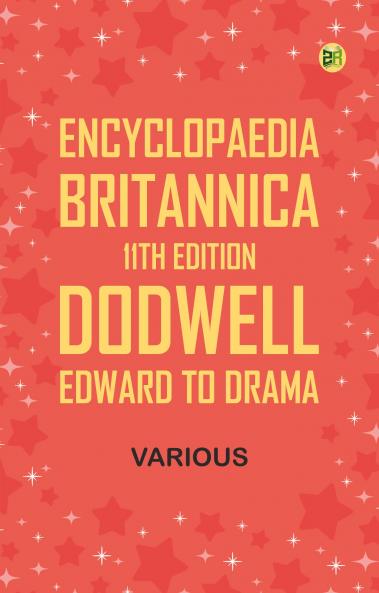 Encyclopaedia Britannica 11th Edition Dodwell Edward to Drama