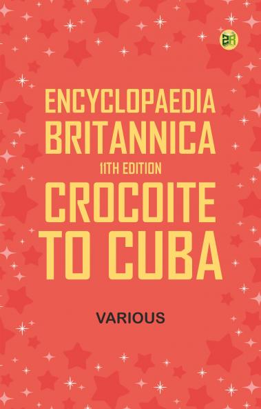 Encyclopaedia Britannica 11th Edition Crocoite to Cuba