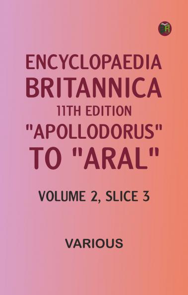 Encyclopaedia Britannica 11th Edition Apollodorus to Aral Volume 2 Slice 3