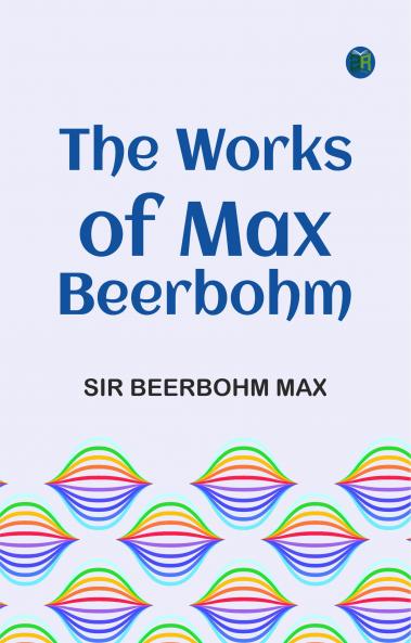 The Works of Max Beerbohm
